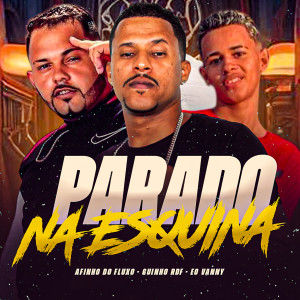收聽GUINHO RDF的Parado na Esquina (Explicit)歌詞歌曲
