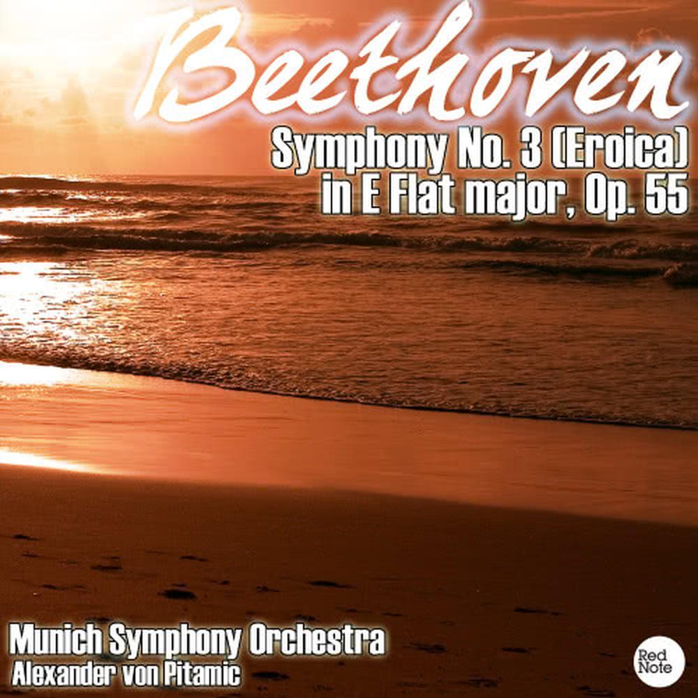 Symphony No. 3 (Eroica) in E Flat major, Op. 55: I. Allegro con brio - II. Marcia funebre: Adagio assai - III. Scherzo: Allegro vivace - IV. Finale: Allegro molto