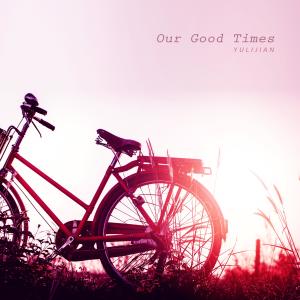 Yulijian的專輯Our Good Times