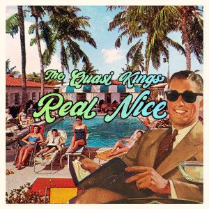 Listen to Real Nice song with lyrics from The Quasi Kings