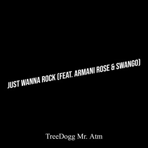 Dengarkan Just Wanna Rock lagu dari Treedogg Mr. ATM dengan lirik