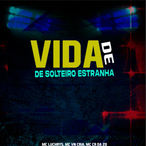 Album Vida de Solteiro Estranha (Explicit) oleh MC CR DA ZO