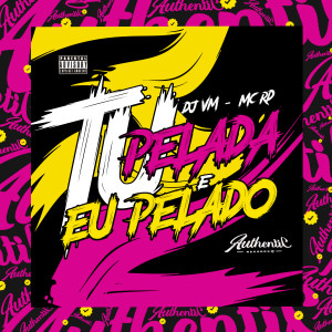 ดาวน์โหลดและฟังเพลง Tu Pelada e Eu Pelado (feat. Mc Rd) (Explicit) พร้อมเนื้อเพลงจาก Dj Vm