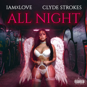 IAMxLOVE的專輯All Night (feat. Clyde Strokes) (Explicit)
