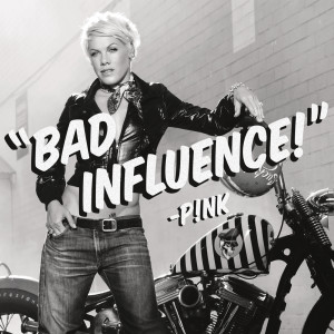 ดาวน์โหลดและฟังเพลง Bad Influence พร้อมเนื้อเพลงจาก P!nk