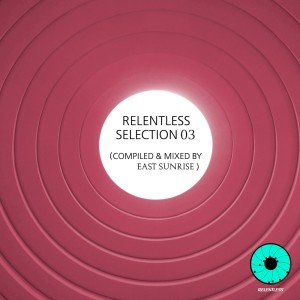 收听East Sunrise的Relentless Selection 03 (Continuous DJ Mix)歌词歌曲