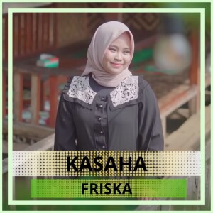 Dengarkan Kasaha lagu dari Friska dengan lirik