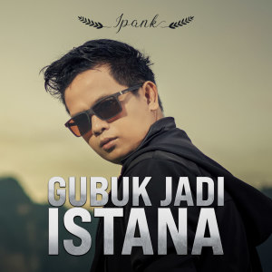 Listen to Gubuk Jadi Istana song with lyrics from Ipank