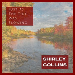 Just As The Tide Was Flowing: Shirley Collins dari Shirley Collins
