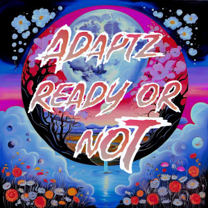 Adaptz的专辑Ready or Not (Explicit)