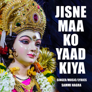 Listen to JISNE MAA KO YAAD KIYA song with lyrics from Sammi Nagra