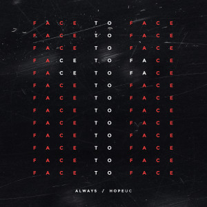 ดาวน์โหลดและฟังเพลง Always (Face to Face) พร้อมเนื้อเพลงจาก HopeUC