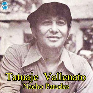Listen to Tatuaje Vallenato song with lyrics from Nacho Paredes