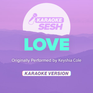 Dengarkan Love (Originally Performed by Keyshia Cole) (Karaoke Version) lagu dari karaoke SESH dengan lirik