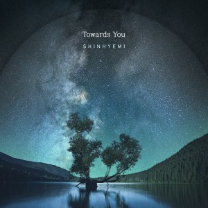 ดาวน์โหลดและฟังเพลง Towards You พร้อมเนื้อเพลงจาก 신혜미