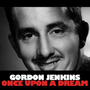 收聽Gordon Jenkins的Once Upon a Dream歌詞歌曲