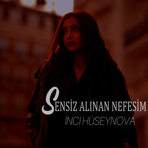 Listen to Sensiz Alınan Nefesim song with lyrics from İnci Hüseynova