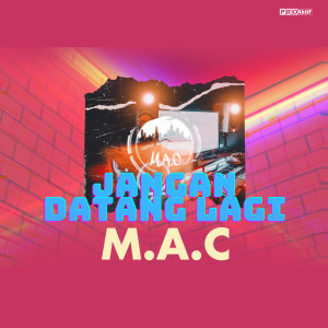 Dengarkan Jangan Datang Lagi lagu dari M.A.C dengan lirik