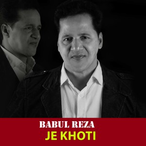 Listen to Je Khoti song with lyrics from Babul Reza
