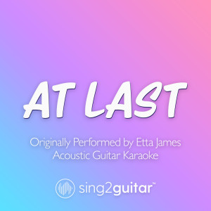 At Last (In the Style of Etta James) (Acoustic Guitar Karaoke)