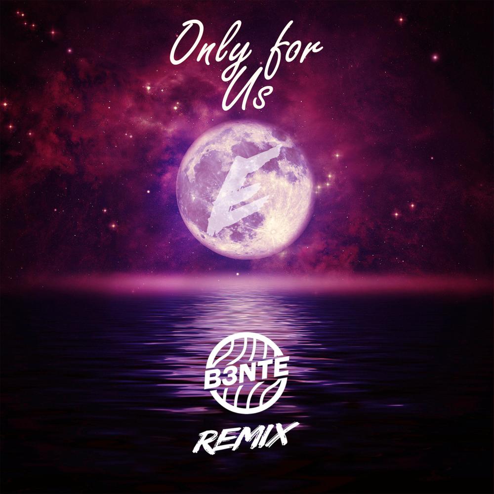 Only For Us (B3nte Remix) (Explicit) (B3nte Remix|Explicit)