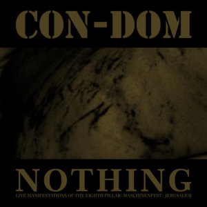 Con-Dom的專輯Nothing - Live Manifestations of the Eighth Pillar: Maschinenfest/Jerusalem