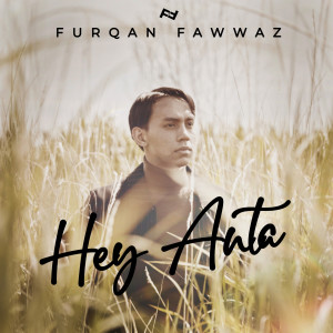Dengarkan lagu Hey Anta nyanyian Furqan Fawwaz dengan lirik