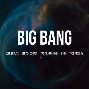 收听Cole DeRuse的Big Bang (feat. Steven Cooper, Troy Bjorklund, Hilgy & Todd McCray)歌词歌曲