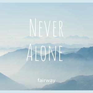 Listen to Never Alone song with lyrics from Fairway