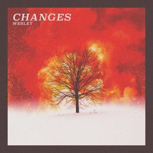 Listen to CHANGES song with lyrics from Wesley