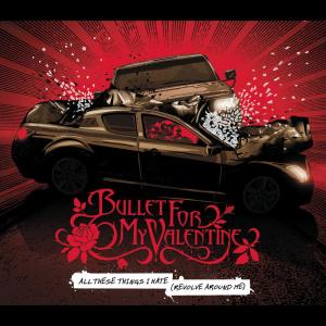ดาวน์โหลดและฟังเพลง All These Things I Hate (Revolve Around Me) (Radio Edit) พร้อมเนื้อเพลงจาก Bullet For My Valentine
