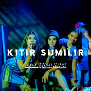 Listen to Kitir Sumilir song with lyrics from DJ Kipli Id