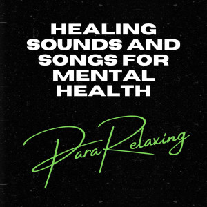 ParaRelaxing的专辑Healing Sounds and Songs for Mental Health