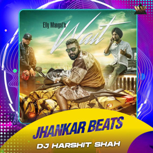 Listen to Wait (Jhankar Beats) song with lyrics from Elly Mangat
