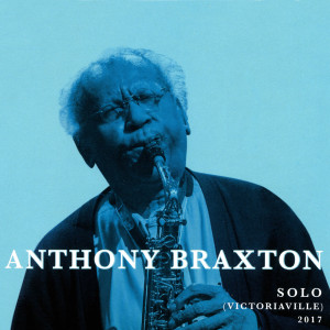 Album Solo (Victoriaville) 2017 oleh Anthony Braxton