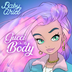 ดาวน์โหลดและฟังเพลง Gucci On My Body พร้อมเนื้อเพลงจาก Baby Ariel