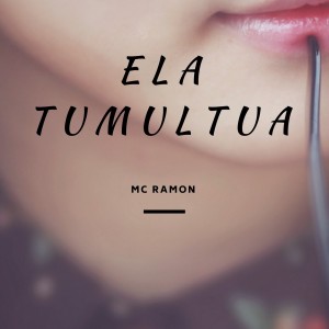 收聽MC Ramon的Ela Tumultua歌詞歌曲