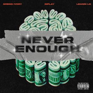 Never enough (feat. Leaninlo & Greggg ivory) (Explicit) dari LeaninLo
