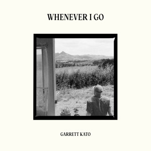Album Whenever I Go from Garrett Kato