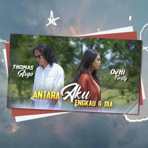 Listen to Antara Aku Engkau Dan Dia song with lyrics from Thomas Arya
