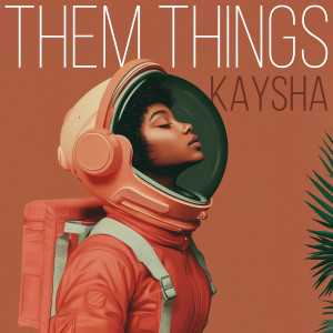 Kaysha的专辑Them Things