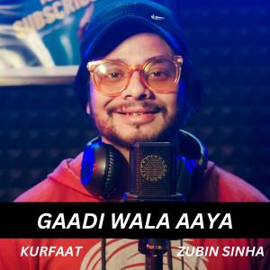Listen to Gaadi Wala Aaya (feat. Zubin Sinha) song with lyrics from Kurfaat
