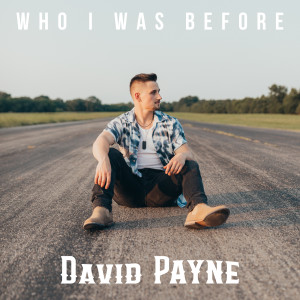 ดาวน์โหลดและฟังเพลง Who I Was Before พร้อมเนื้อเพลงจาก David Payne