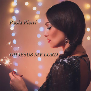 Listen to OH JESUS MY LORD song with lyrics from Paola Pierri