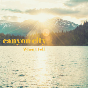 ดาวน์โหลดและฟังเพลง When I Fell พร้อมเนื้อเพลงจาก Canyon City