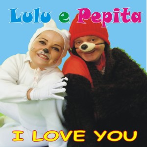 收聽Lulu e Pepita的I Love You歌詞歌曲