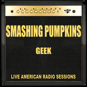 อัลบัม Geek ศิลปิน Smashing Pumpkins