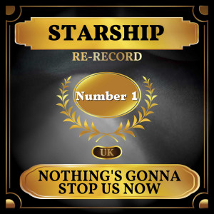 Nothing's Gonna Stop Us Now (UK Chart Top 40 - No. 1) dari Starship