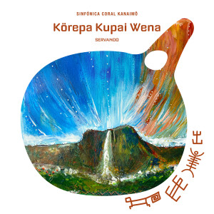 Album Körepa Kupai Wena from Sinfónica Coral Kanaimö