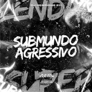 Album Submundo Agressivo (Explicit) from Dj Henrique 011